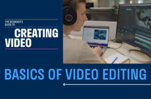 The Beginner’s Guide to Creating Video: 3 steps to simplify your video editing process