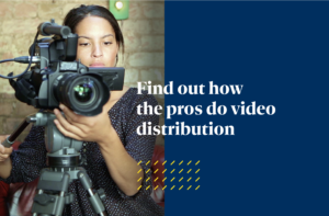 Find out how the pros do video distribution is shown in white text overtop a split image of a woman holding a video camera to the left and a solid dark blue background to the right.