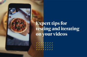 Expert tips for testing and iterating on your videos is shown in white text overtop a split image of a phone taking a photo of a pizza to the left, and a dark blue background to the right.